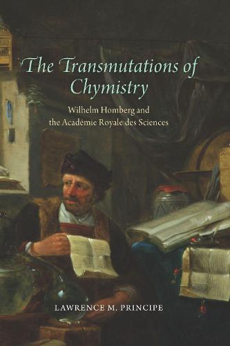 The Transmutations of Chymistry: Wilhelm Homberg and the Academie Royale Des Sciences (Synthesis)