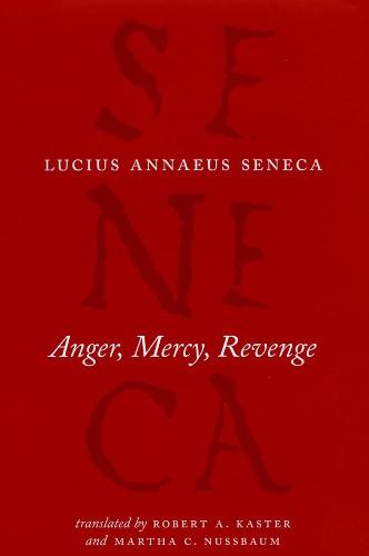 Anger, Mercy, Revenge (Complete Works of Lucius Annaeus Seneca)
