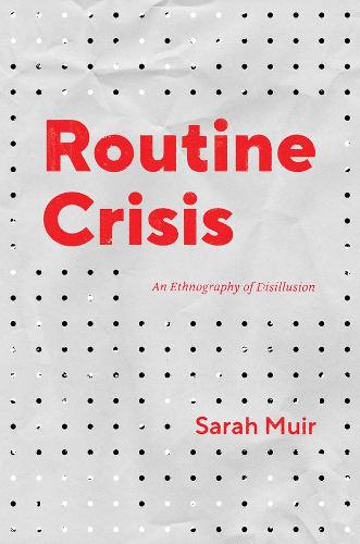 Routine Crisis: An Ethnography of Disillusion (Chicago Studies in Practices of Meaning)