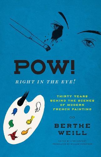 Pow! Right in the Eye!: Thirty Years behind the Scenes of Modern French Painting (Abakanowicz Arts and Culture Collection)