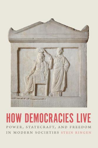 How Democracies Live: Power, Statecraft, and Freedom in Modern Societies
