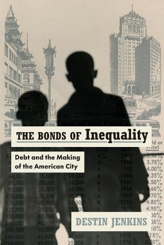 The Bonds of Inequality: Debt and the Making of the American City