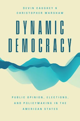 Dynamic Democracy: Public Opinion, Elections, and Policymaking in the American States (Chicago Studies in American Politics)