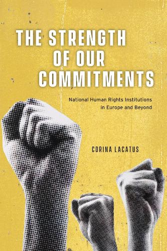 The Strength of Our Commitments: National Human Rights Institutions in Europe and Beyond (Chicago Series on International and Domestic Institutions)