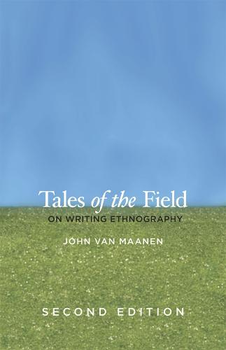 Tales of the Field: On Writing Ethnography (Chicago Guides to Writing, Editing, & Publishing)