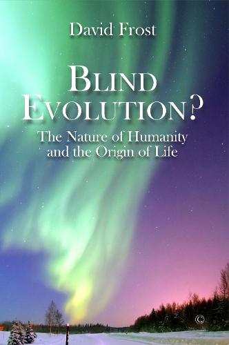 Blind Evolution?: The Nature of Humanity and the Origin of Life