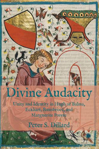 Divine Audacity: Unity and Identity in Hugh of Balma, Eckhart, Ruusbroec, and Marguerite Porete