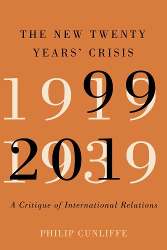 The New Twenty Years' Crisis: A Critique of International Relations, 1999-2019