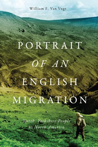 Portrait of an English Migration: North Yorkshire People in North America (Mcgill-queen's Transatlantic Studies)