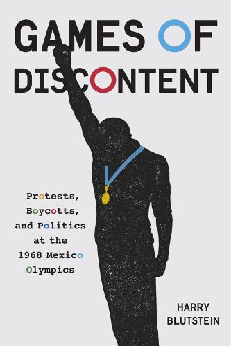 Games of Discontent: Protests, Boycotts, and Politics at the 1968 Mexico Olympics (McGill-Queen's Studies in Protest, Power, and Resistance)