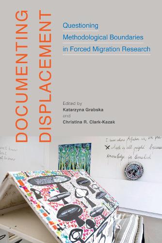 Documenting Displacement: Questioning Methodological Boundaries in Forced Migration Research (McGill-Queen's Refugee and Forced Migration Studies, 7)