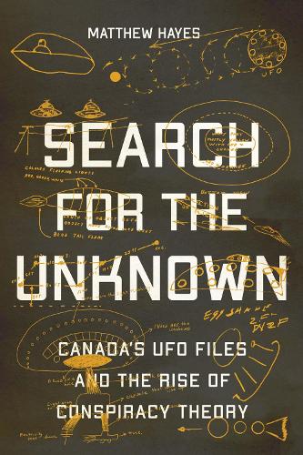 Search for the Unknown: Canada�s UFO Files and the Rise of Conspiracy Theory