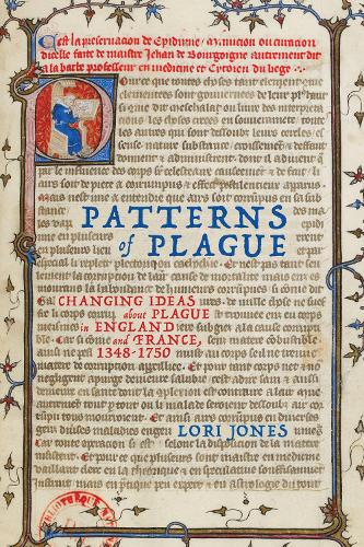 Patterns of Plague: Changing Ideas about Plague in England and France, 1348�1750 (McGill-Queen's/Associated Medical Services Studies in the History of Medicine, Health, and Society)