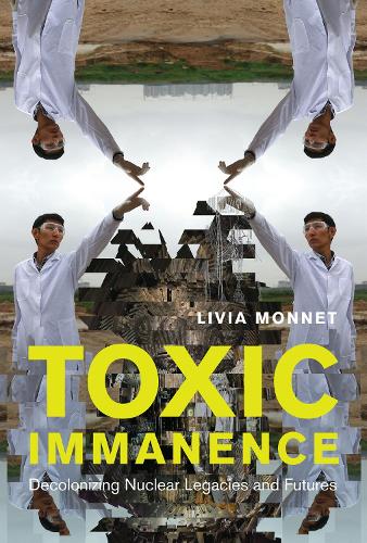 Toxic Immanence: Decolonizing Nuclear Futures and Legacies