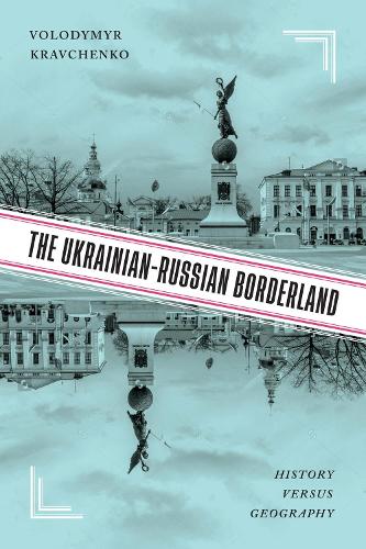 The Ukrainian-Russian Borderland: History versus Geography