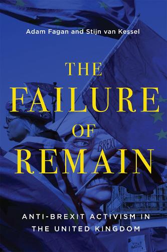 The Failure of Remain: Anti-Brexit Activism in the United Kingdom (McGill-Queen's Studies in Protest, Power, and Resistance)