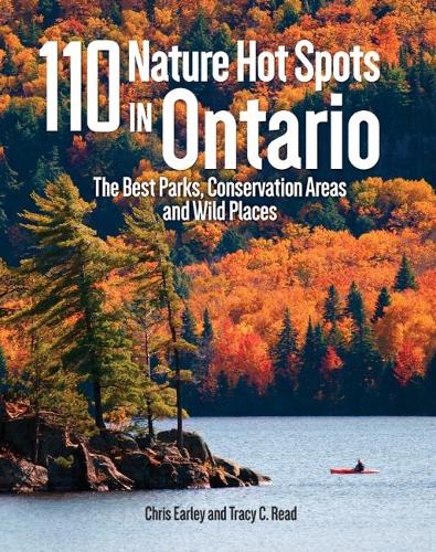 110 Nature Hot Spots in Ontario: The Best Parks, Conservation Areas and Wild Places
