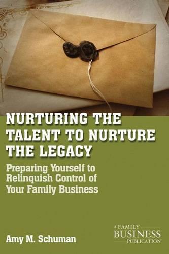 Nurturing the Talent to Nurture the Legacy: Career Development in the Family Business (A Family Business Publication)