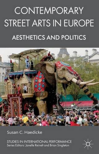 Contemporary Street Arts in Europe: Aesthetics and Politics (Studies in International Performance)