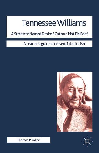 Tennessee Williams - A Streetcar Named Desire/Cat on a Hot Tin Roof (Readers' Guides to Essential Criticism)