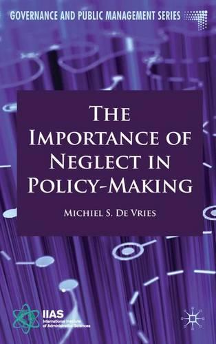 The Importance of Neglect in Policy-Making (Governance and Public Management)