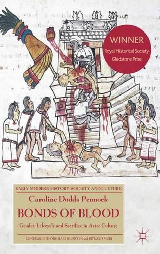 Bonds of Blood: Gender, Lifecycle, and Sacrifice in Aztec Culture (Early Modern History: Society and Culture)