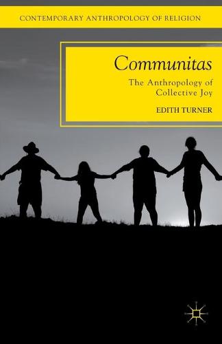 Communitas: The Anthropology of Collective Joy (Contemporary Anthropology of Religion)