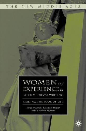 Women and Experience in Later Medieval Writing: Reading the Book of Life (New Middle Ages) (The New Middle Ages)