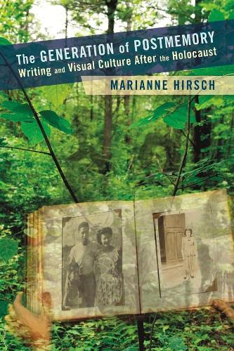 The Generation of Postmemory: Writing and Visual Culture After the Holocaust (Gender and Culture Series)