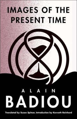 Images of the Present Time: 2001-2004 (The Seminars of Alain Badiou)