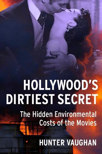 Hollywood's Dirtiest Secret (Film and Culture Series)