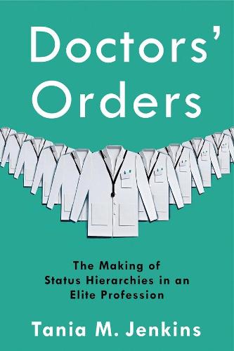 Doctors' Orders: The Making of Status Hierarchies in an Elite Profession