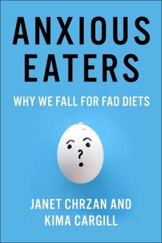Anxious Eaters: Why We Fall for Fad Diets (Arts and Traditions of the Table: Perspectives on Culinary History)