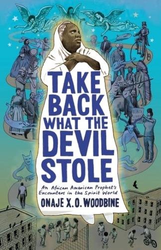 Take Back What the Devil Stole: An African American Prophet's Encounters in the Spirit World