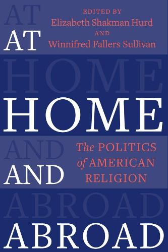 At Home and Abroad: The Politics of American Religion: 44 (Religion, Culture, and Public Life)