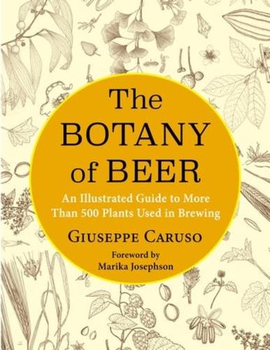 The Botany of Beer: An Illustrated Guide to More Than 500 Plants Used in Brewing (Arts and Traditions of the Table: Perspectives on Culinary History)
