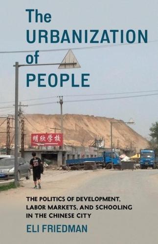 The Urbanization of People: The Politics of Development, Labor Markets, and Schooling in the Chinese City