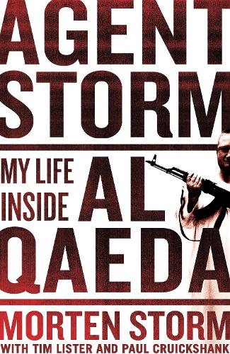 Agent Storm: My Life Inside al-Qaeda