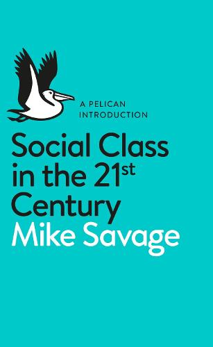 Social Class in the 21st Century (Pelican Introduction)