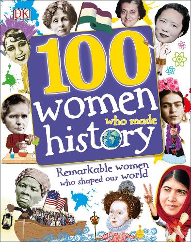 100 Women Who Made History: Meet the Women Who Changed the World (Dk)