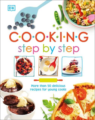 Cooking Step By Step: More than 50 Delicious Recipes for Young Cooks (Dk Activities)