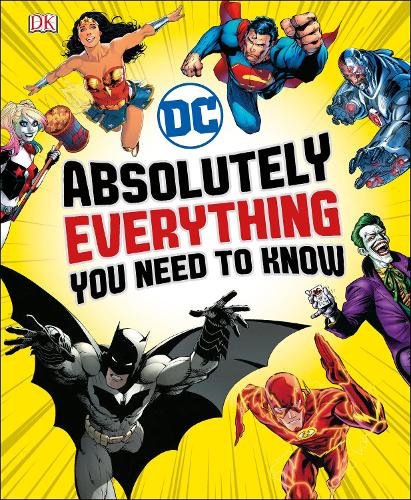 DC Comics Absolutely Everything You Need To Know (Dk Dc Comics)