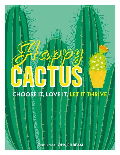 Happy Cactus: Choose It, Love It, Let It Thrive (Dk)