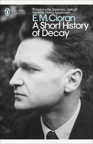 A Short History of Decay (Penguin Modern Classics)