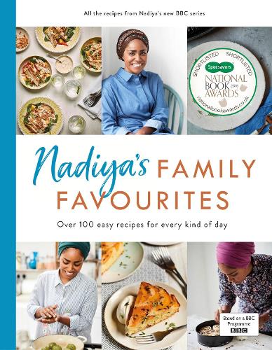 Nadiya’s Family Favourites: Easy, beautiful and show-stopping recipes for every day from Nadiya's BBC TV series