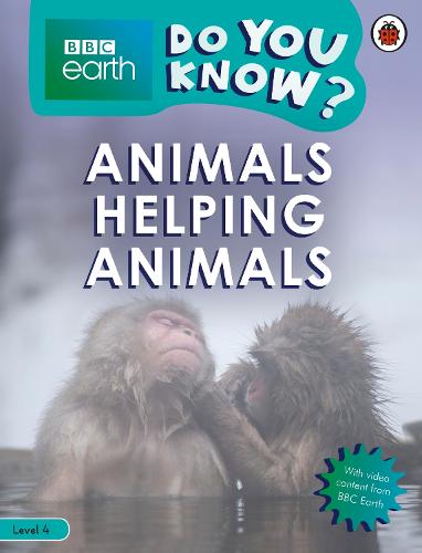 Do You Know? Level 4 � BBC Earth Animals Helping Animals (BBC Earth Do You Know? Level 4)