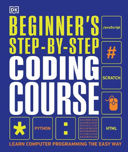 Beginner's Step-by-Step Coding Course: Learn Computer Programming the Easy Way (Dk)