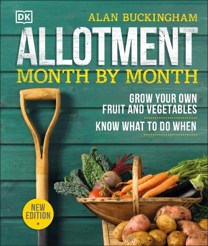 Allotment Month By Month: Grow your Own Fruit and Vegetables, Know What to do When