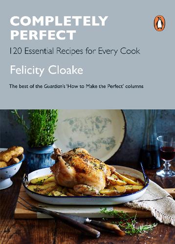 Completely Perfect: 120 Essential Recipes for Every Cook