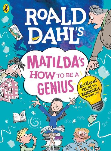 Roald Dahl's Matilda's How to be a Genius: Brilliant Tricks to Bamboozle Grown-Ups
